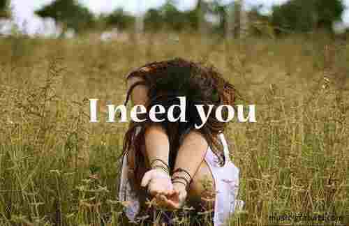 	I need you